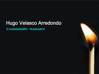 Hugo Velasco Arredondo
Community Manager
 
