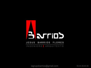 JESUS   BARRIO S     FLORES
INGENIERO     ARQUITECTO




  iagrupobarrios@gmail.com    55.44.48.60.48
 