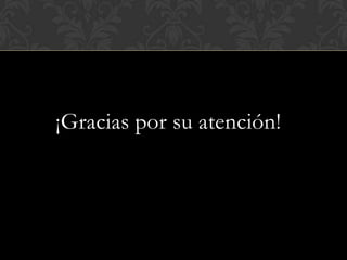 ¡Gracias por su atención!
 