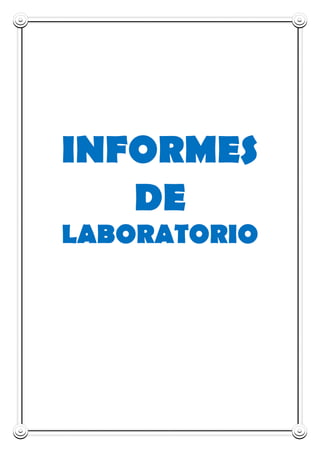 INFORMES
DE
LABORATORIO
 