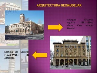 Antiguas Escuelas
Aguirre (1881-1886),
ahora Casa Árabe,
Madrid
Edificio de Correos
(1925-1926) de
Zaragoza
 