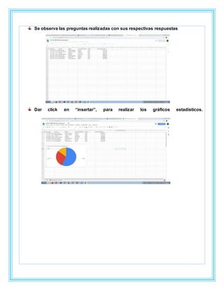 Se observa las preguntas realizadas con sus respectivas respuestas
Dar click en “insertar”, para realizar los gráficos estadísticos.
 