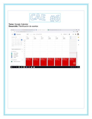 Tema: Google Calendar
Desarrollo: Planificación de eventos
 