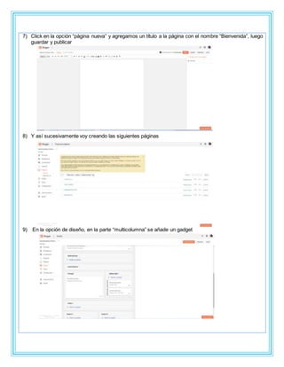 7) Click en la opción “página nueva” y agregamos un título a la página con el nombre “Bienvenida”, luego
guardar y publicar
8) Y así sucesivamente voy creando las siguientes páginas
9) En la opción de diseño, en la parte “multicolumna” se añade un gadget
 