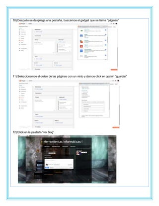 10) Después se despliega una pestaña, buscamos el gadget que se llame “páginas”
11) Seleccionamos el orden de las páginas con un visto y damos click en opción “guardar”
12) Click en la pestaña “ver blog”
 