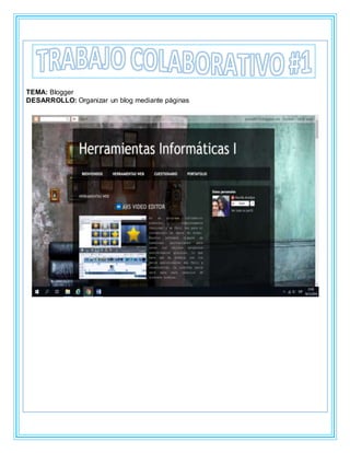 TEMA: Blogger
DESARROLLO: Organizar un blog mediante páginas
 