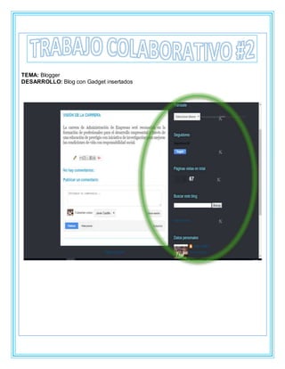 TEMA: Blogger
DESARROLLO: Blog con Gadget insertados
 