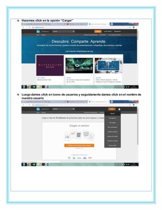 Hacemos click en la opción “Cargar”
Luego damos click en ícono de usuarios y seguidamente damos click en el nombre de
nuestro usuario
 