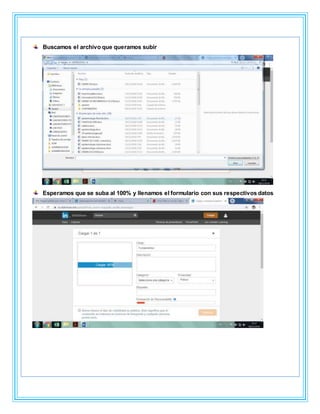 Buscamos el archivo que queramos subir
Esperamos que se suba al 100% y llenamos el formulario con sus respectivos datos
 