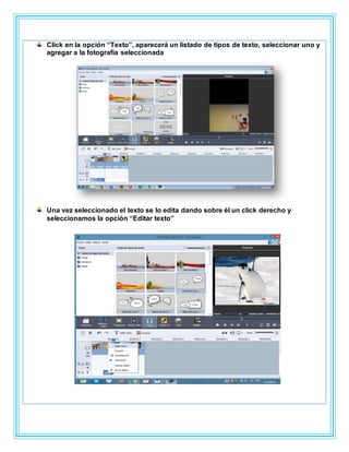 Click en la opción “Texto”, aparecerá un listado de tipos de texto, seleccionar uno y
agregar a la fotografía seleccionada
Una vez seleccionado el texto se lo edita dando sobre él un click derecho y
seleccionamos la opción “Editar texto”
 