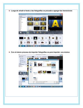 Luego de añadir el texto a las fotografías se procede a agregar las transiciones
Con el mismo proceso de importar fotografías es para importar una música
 