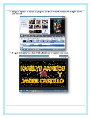 Luego de importar la música la agregamos en el espacio donde se encuentra la figura de una
nota musical
Después de terminar de editar el video, finalmente lo creamos como video
 