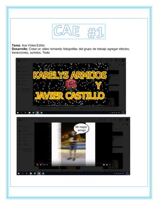 Tema: Avs Video Editor
Desarrollo: Crear un vídeo tomando fotografías del grupo de trabajo agregar efectos,
transiciones, sonidos, Texto
 