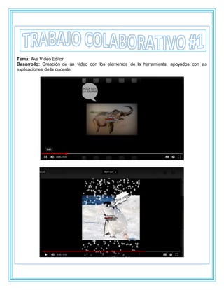 Tema: Avs Video Editor
Desarrollo: Creación de un video con los elementos de la herramienta, apoyados con las
explicaciones de la docente.
 