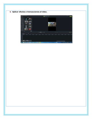 Aplicar efectos e transacciones al video.
 