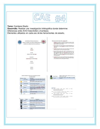 Tema: Camtasia Studio
Desarrollo: Realizar una investigación bibliográfica donde determine:
Diferencias entre AVS Video Editor y Camtasia.
Elementos utilizados en cada una de las herramientas de estudio.
 