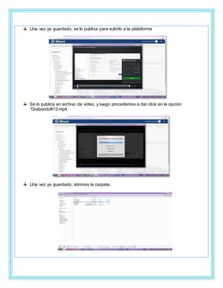 Una vez ya guardado, se lo publica para subirlo a la plataforma
Se lo publica en archivo de video, y luego procedemos a dar click en la opción
“Grabando#13.mp4.
Una vez ya guardado, abrimos la carpeta.
 