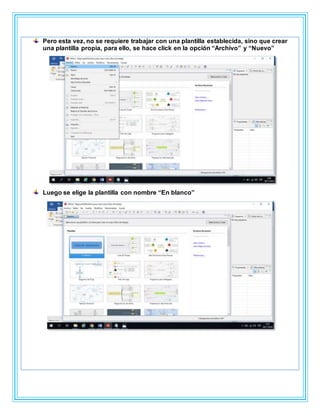 Pero esta vez, no se requiere trabajar con una plantilla establecida, sino que crear
una plantilla propia, para ello, se hace click en la opción “Archivo” y “Nuevo”
Luego se elige la plantilla con nombre “En blanco”
 