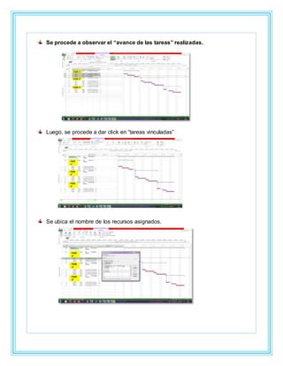 Se procede a observar el “avance de las tareas” realizadas.
Luego, se procede a dar click en “tareas vinculadas”
Se ubica el nombre de los recursos asignados.
 