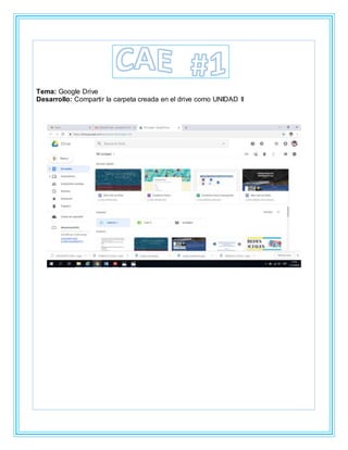 Tema: Google Drive
Desarrollo: Compartir la carpeta creada en el drive como UNIDAD II
 