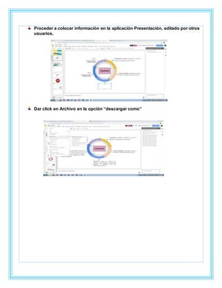 Proceder a colocar información en la aplicación Presentación, editado por otros
usuarios.
Dar click en Archivo en la opción “descargar como”
 
