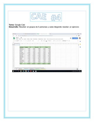 Tema: Google Calc
Desarrollo: Resolver en grupos de 5 personas y cada integrante resolver un ejercicio
 