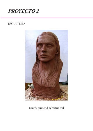PROYECTO 2

ESCULTURA




            Erum, quidend aerectur mil
 