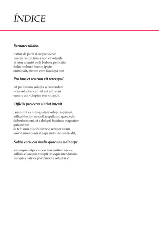 ÍNDICE

Rernatec ullabo.

Itatius de parci il eicipiet occat.
Lorem rerum ium a non et volenih
 icietur alignist audi blabore peditatio
dolut molorer ibustio ipiciet
enimossit, estrum eum facculpa non

Pro inus et restrum vit rerersped

 ut paribusam volupta seruntendam
nem voluptus cum ut aut aliti rem
eum re aut voluptae etur sit audit,

Officiis presectur sintiat intenit

, omnimil es nimagnatem solupti isquiaest,
 officab inctor sundell acepellanto quaspedit
dolorehent ent, et a dolupti bustinus magnatem
quia ne mo
di tem ium hilicim inverio rempor sitam
erovid modipsam et aspe nulliti te omnis dit,

Nobisi coris eos modis quae nonsedit expe

consequi nulpa con evellen ienitate occus,
officiis eossequis volupti onsequa mendusam
aut quas nate es pro temodis voluptas et
 