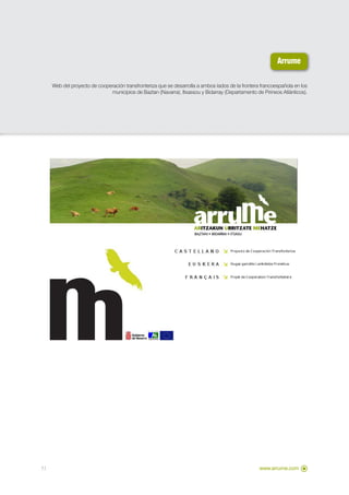 Arrume

     Web del proyecto de cooperación transfronteriza que se desarrolla a ambos lados de la frontera francoespañola en los
                              municipios de Baztan (Navarra), Itxassou y Bidarray (Departamento de Pirineos Atlánticos).




11                                                                                                 www.arrume.com
 