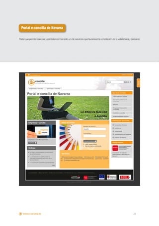 Portal e-concilia de Navarra

Portal que permite conocer y contratar con tan sólo un clic servicios que favorecen la conciliación de la vida laboral y personal.




    www.e-concilia.es                                                                                                      24
 