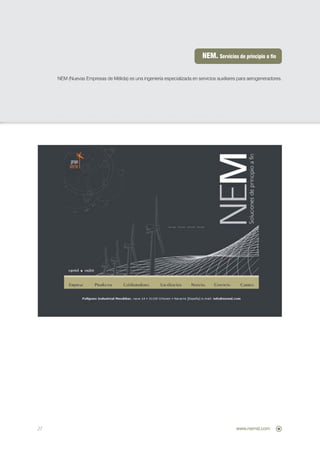 NEM. Servicios de principio a fin

     NEM (Nuevas Empresas de Mélida) es una ingeniería especializada en servicios auxiliares para aerogeneradores.




27                                                                                         www.nemsl.com
 