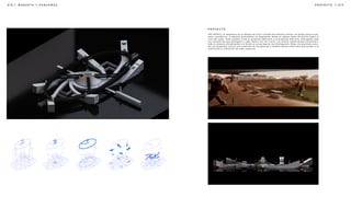 | 0 1 9
0 1 8 | M A Q U E T A Y E S Q U E M A S P R O Y E C T O
THE ANTHILL se desplanta en un pedazo de tierra ovalado del desierto texano, en donde surge la gé-
nesis volumétrica. 6 cámaras piramidales se desplantan desde un sótano hasta 30 metros sobre el
nivel del suelo. Cada volumen tiene un programa diferente y un propósito diferente, albergando cada
uno volumetrías que distinguen a cada cámara una de la otra. Los niveles subterráneos comunican a
todo el proyecto mimetizando a la forma en la que operan los hormigueros. Estas circulaciones cuen-
tan con programa, que es una extensión de las galerías y también patios enterrados que ayudan a la
iluminación y ventilación de estos espacios.
P R O Y E C T O
 