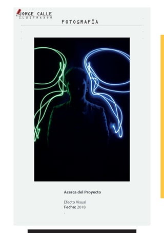 FOTOGRAFÍA
Acerca del Proyecto
Efecto Visual
Fecha: 2018
.
 