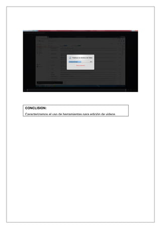 CONCLISION:
Caracterizamos el uso de herramientas para edición de videos
 