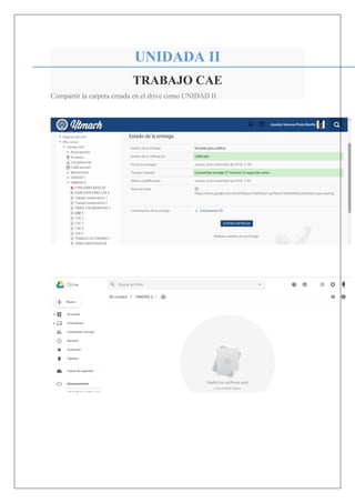 UNIDADA II
TRABAJO CAE
Compartir la carpeta creada en el drive como UNIDAD II
 