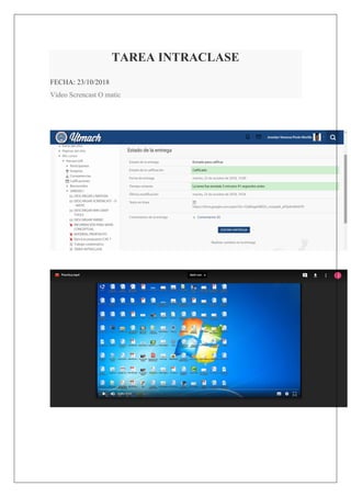 TAREA INTRACLASE
FECHA: 23/10/2018
Video Screncast O matic
 