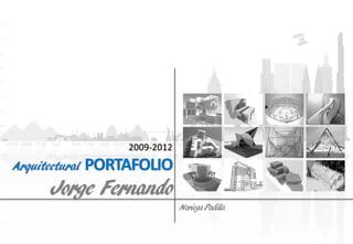 2009-2012
Arquitectural   PORTAFOLIO
       Jorge Fernando
                                Noriega Padilla
 