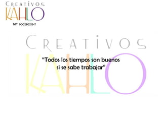 NIT: 900280213-7

“Todos los tiempos son buenos
si se sabe trabajar”

 