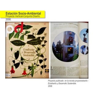 Estación Socio-Ambiental
Proyecto Vertical-Conjunto Diseño
2008.




                                    Proyecto publicado en la revista proyectodiseño -
                                    Ecodiseño y Desarrollo Sostenible.
                                    2008
 