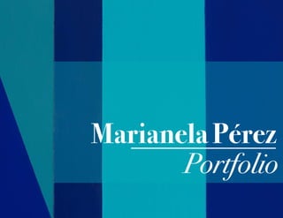 Marianela Pérez
Portfolio
 