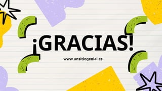 ¡GRACIAS!
www.unsitiogenial.es
 