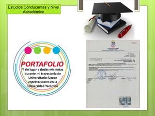 Estudios Conducentes y Nivel
Aacadémico
Y sin lugar a dudas mis notas
durante mi trayectoria de
Universitario fueron
espectaculares en la
Universidad Yacambú
 