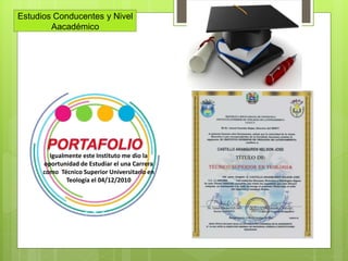 Estudios Conducentes y Nivel
Aacadémico
Igualmente este Instituto me dio la
oportunidad de Estudiar el una Carrera
como Técnico Superior Universitario en
Teología el 04/12/2010
 