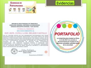 Evidencias
La Unidad Educativa Estadal Los Olivos
en el año 2017 me concede un
Reconocimiento por el apoyo en las
diferentes actividades realizadas dentro
de la comunidad.
 