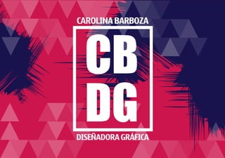 CB
DG
CAROLINA BARBOZA
DISEÑADORA GRÁFICA
 