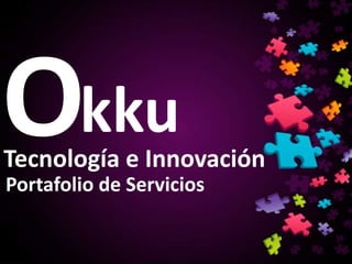 Tecnología e Innovación
kku
Portafolio de Servicios
 
