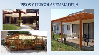 PISOS Y PERGOLAS EN MADERA
 