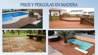 PISOS Y PERGOLAS EN MADERA
 