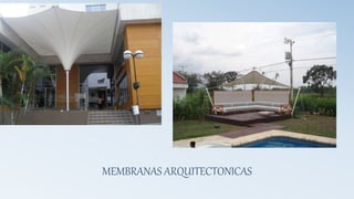 MEMBRANAS ARQUITECTONICAS
 