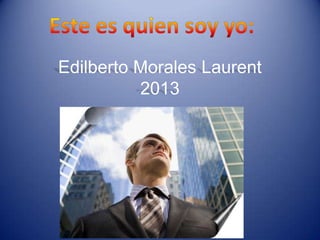 Edilberto Morales Laurent
2013

 